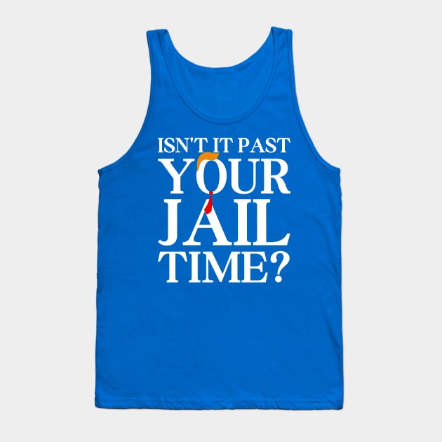 Isn’t-It-Past-Your-Jail-Time Tank Top by SonyaKorobkova